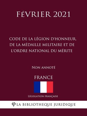cover image of Code de la Légion d'honneur, de la Médaille militaire et de l'ordre national du Mérite (France) (Février 2021) Non annoté